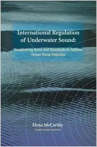 International Regulation of Underwater Sound: Establishing Rules and Standards to Address Ocean Noise Pollution (repost)