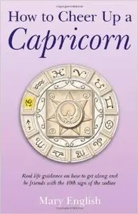 How to Cheer Up a Capricorn: Real life guidance on how to get along and be friends with the 10th sign of the zodiac