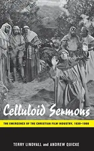 Celluloid Sermons: The Emergence of the Christian Film Industry, 1930-1986