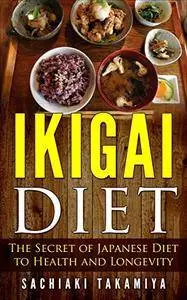 IKIGAI DIET: The Secret of Japanese Diet to Health and Longevity