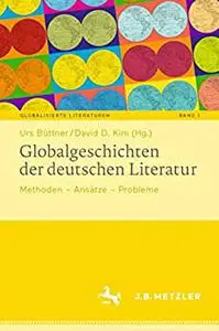 Globalgeschichten der deutschen Literatur: Methoden – Ansätze – Probleme