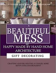 A Beautiful Mess Of Happy Made By Hand Home Architecture, Crafting And Decorating A Cooler, More Motivating Environment