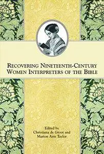 Recovering Nineteenth-Century Women Interpreters of the Bible (Repost)