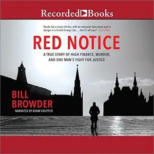 Red Notice: A True Story of High Finance, Murder and One Man's Fight for Justice [Audiobook]