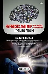 HYPNOSIS AND NLP: NEURO LINGUISTIC PROGRAMMING HYPNOTIZE ANYONE!