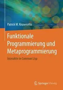 Funktionale Programmierung und Metaprogrammierung: Interaktiv in Common Lisp