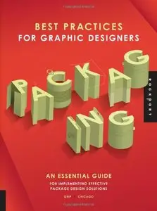 Best Practices for Graphic Designers, Packaging: An essential guide for implementing effective package design solutions (repost