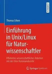 Einführung in Unix/Linux für Naturwissenschaftler: Effizientes wissenschaftliches Arbeiten mit der Unix-Kommandozeile