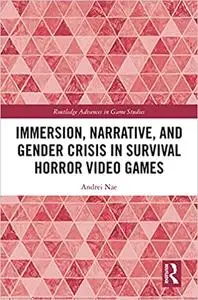 Immersion, Narrative, and Gender Crisis in Survival Horror Video Games (Routledge Advances in Game Studies)