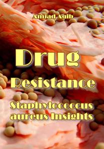 "Drug Resistance in Staphylococcus aureus Insights" ed. by Amjad Aqib