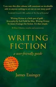 «Writing Fiction - a user-friendly guide» by James Essinger