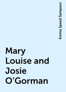 «Mary Louise and Josie O'Gorman» by Emma Speed Sampson