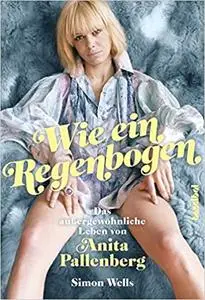 Wie ein Regenbogen: Das außergewöhnliche Leben von Anita Pallenberg