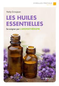 Nelly Grosjean, "Les huiles essentielles: Se soigner par l'aromathérapie"
