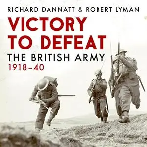 Victory to Defeat: The British Army 1918–40 [Audiobook]