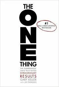 The ONE Thing: The Surprisingly Simple Truth Behind Extraordinary Results (Repost)