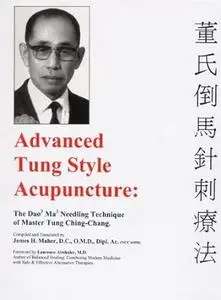 Advanced Tung Style Acupuncture: The Dao Ma Needling Technique of Master Tung Ching Chang