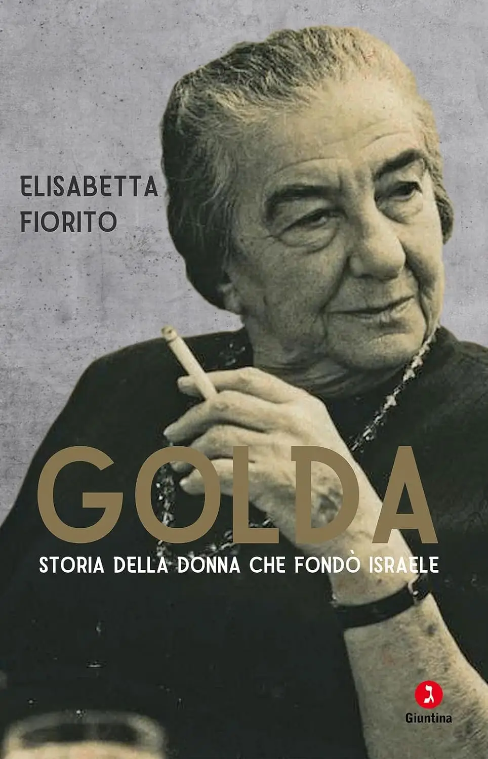 Elisabetta Fiorito - Golda. Storia della donna che fondò Israele