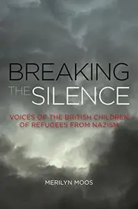 Breaking the Silence: Voices of the British Children of Refugees from Nazism