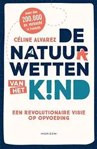 De natuurwetten van het kind: Een revolutionaire visie op opvoeding (Dutch Edition)