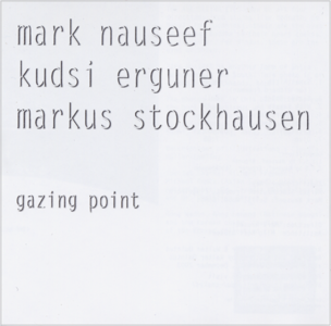 Mark Nauseef, Kudsi Erguner, Markus Stockhausen - Gazing Point (2003)