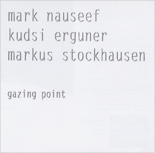 Mark Nauseef, Kudsi Erguner, Markus Stockhausen - Gazing Point (2003)