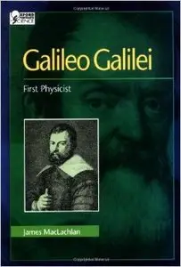 Galileo Galilei: First Physicist