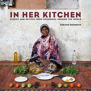 In Her Kitchen: Stories and Recipes from Grandmas Around the World (repost)