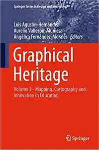 Graphical Heritage: Volume 3 - Mapping, Cartography and Innovation in Education (Springer Series in Design and Innovatio