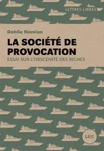 Dahlia Namian, "La société de provocation : Essai sur l'obscénité des riches"