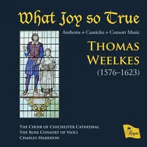The Choir of Chichester Cathedral, The Rose Consort of Viols, Charles Harrison - What Joy so True (2023)