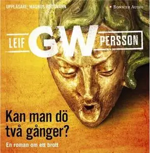 «Kan man dö två gånger? : En roman om ett brott» by Leif G.W. Persson