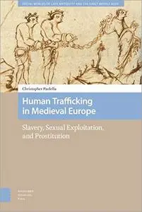 Human Trafficking in Medieval Europe: Slavery, Sexual Exploitation, and Prostitution