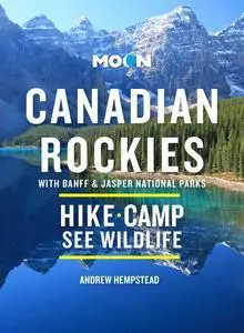 Moon Canadian Rockies: With Banff & Jasper National Parks: Scenic Drives, Wildlife, Hiking & Skiing (Travel Guide)