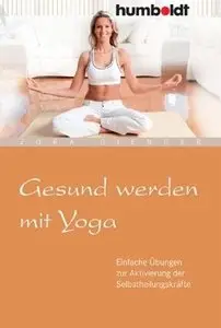 Gesund werden mit Yoga. Einfache Übungen zur Aktivierung der Selbstheilungskräfte (repost)