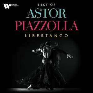 Astor Piazzolla - Libertango. The Best of Astor Piazzolla (2021)