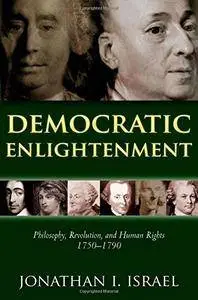 Democratic Enlightenment: Philosophy, Revolution, and Human Rights, 1750-1790