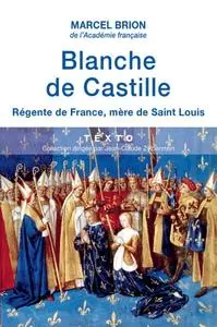 Marcel Brion, "Blanche de Castille: Régente de France, mère de Saint Louis"