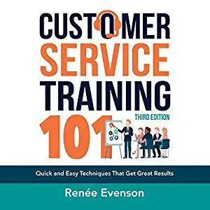 Customer Service Training 101: Quick and Easy Techniques That Get Great Results [Audiobook]