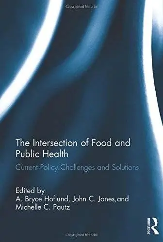 The Intersection of Food and Public Health: Current Policy Challenges and Solutions