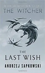 The Last Wish: Introducing the Witcher by Andrzej Sapkowski