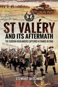 St Valery and Its Aftermath : The Gordon Highlanders Captured in France in 1940