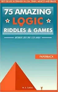 75 amazing logic riddles and games: Answers just one click away!