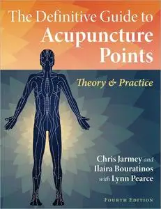 The Definitive Guide to Acupuncture Points: Theory and Practice, 4th Edition