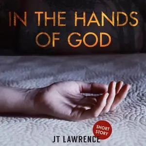 «In the Hands of God» by JT Lawrence