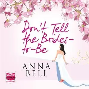 «Don't Tell The Brides-To-Be» by Anna Bell