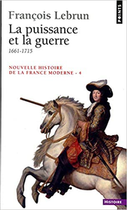 Nouvelle Histoire de la France moderne : La Puissance et la guerre - François Lebrun