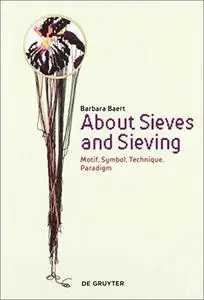 About Sieves and Sieving: Motif, Symbol, Technique, Paradigm