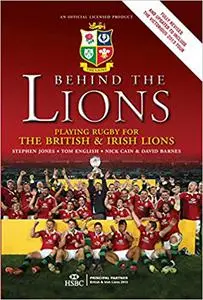 Behind the Lions: Playing Rugby for the British & Irish Lions