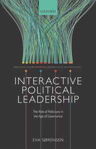 Interactive Political Leadership : The Role of Politicians in the Age of Governance